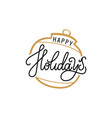 happy holidays inscription golden christmas ball vector image