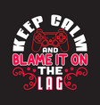 gamer quotes and slogan good for t-shirt keep vector image