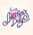 lettering happy mothers day beautiful greeting vector image