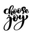 Choose joy hand lettering inscription positive Vector Image