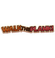 walk the plank word banner isolated on white vector image