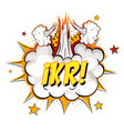 ikr text on comic cloud explosion isolated vector image