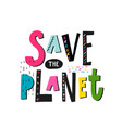 save the planet earth shirt print quote lettering vector image