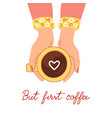 but first coffee drawing womens hands with a cup vector image vector image