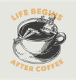 vintage slogan typography life begins after vector image