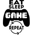 eat sleep game repeat quote text phrase quotation vector image