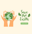 human hands holding earth globe save the earth vector image vector image