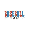 baseball vibes quote retro typography sublimation vector image