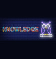 knowledge neon text with owl on book vector image