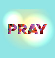 pray concept colorful word art vector image