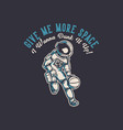 t shirt design give me more space i wanna dunk vector image vector image
