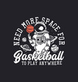 t shirt design need more space for basketball vector image vector image