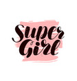 super girl hand lettering positive quote vector image