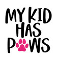 my kid has paws - words with dog footprint vector image
