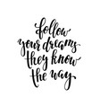 follow your dreams they know the way vector image vector image