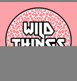 wild things vector image vector image