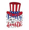 party like its the fourth - funny slogan with hat vector image